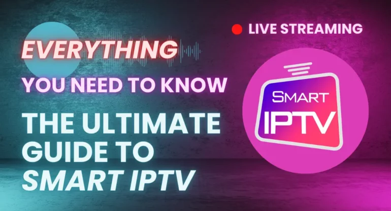 The Ultimate Guide to Smart IPTV