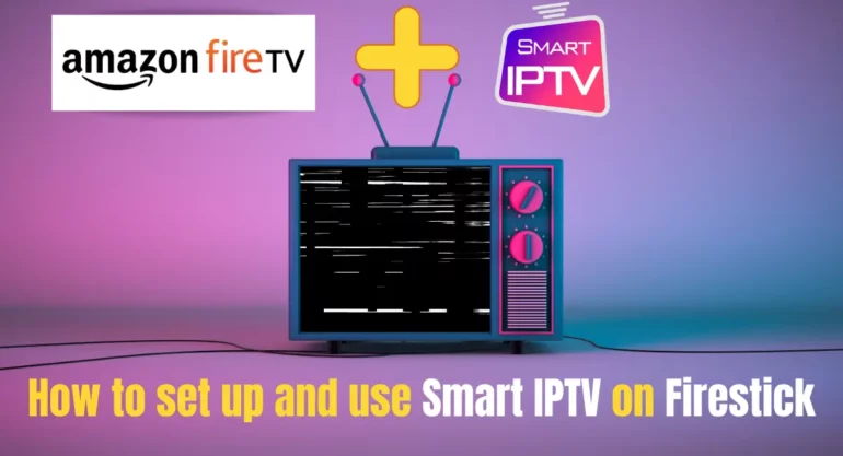 How to set up and use Smart IPTV on Firestick